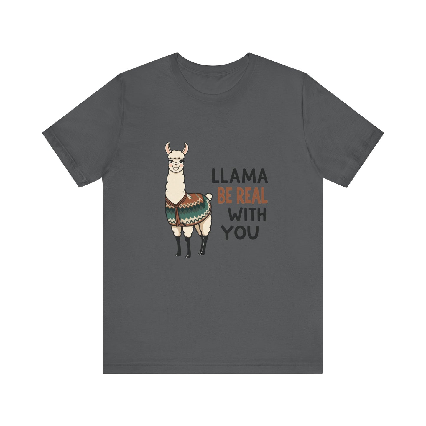 Llama Graphic Tee - Be Real With You - Cute Animal T-Shirt, Funny Shirt for Animal Lovers, Ideal Gift for Friends, Casual Wear