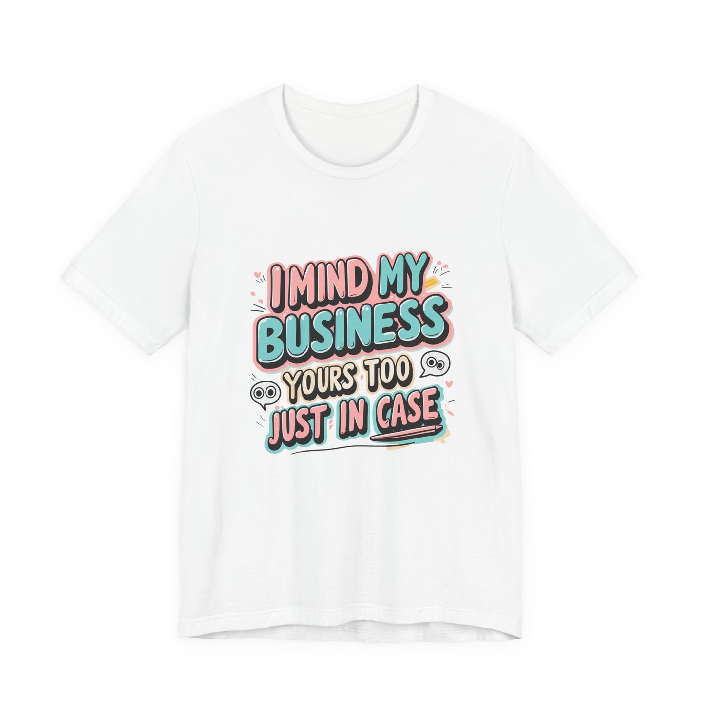 Funny Quote Unisex Tee - I Mind My Business, Humor Shirt for Casual Wear, Gift for Friends, Birthday, Everyday Comfort