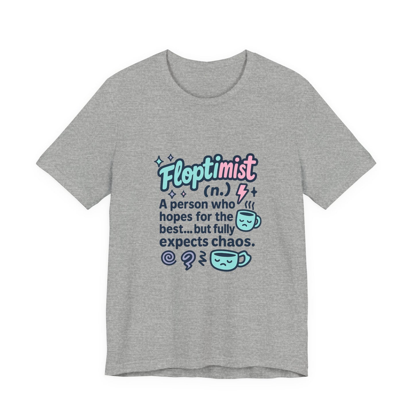 Floptimist Tee - Embrace Chaos with Humor | Perfect for Gifts, Relaxed Outings, Self-Care Days, Birthdays, Casual Wear