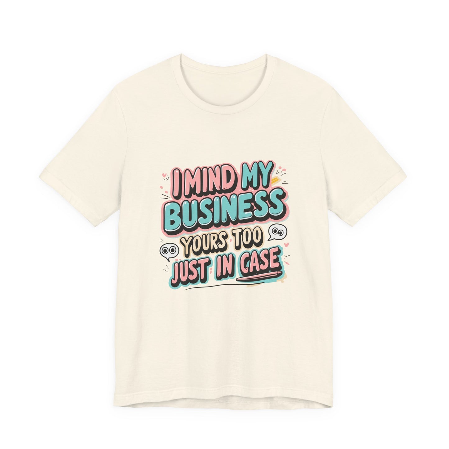 Funny Quote Unisex Tee - I Mind My Business, Humor Shirt for Casual Wear, Gift for Friends, Birthday, Everyday Comfort