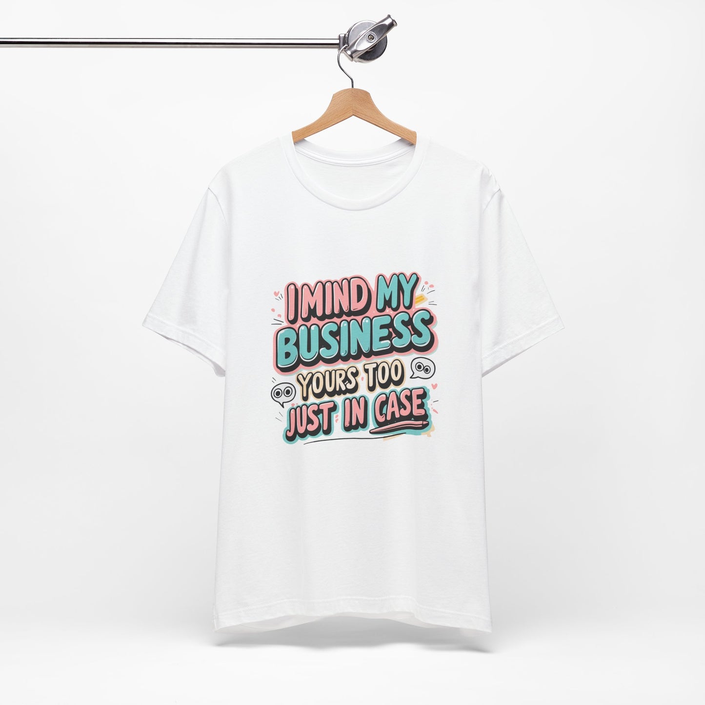 Funny Quote Unisex Tee - I Mind My Business, Humor Shirt for Casual Wear, Gift for Friends, Birthday, Everyday Comfort