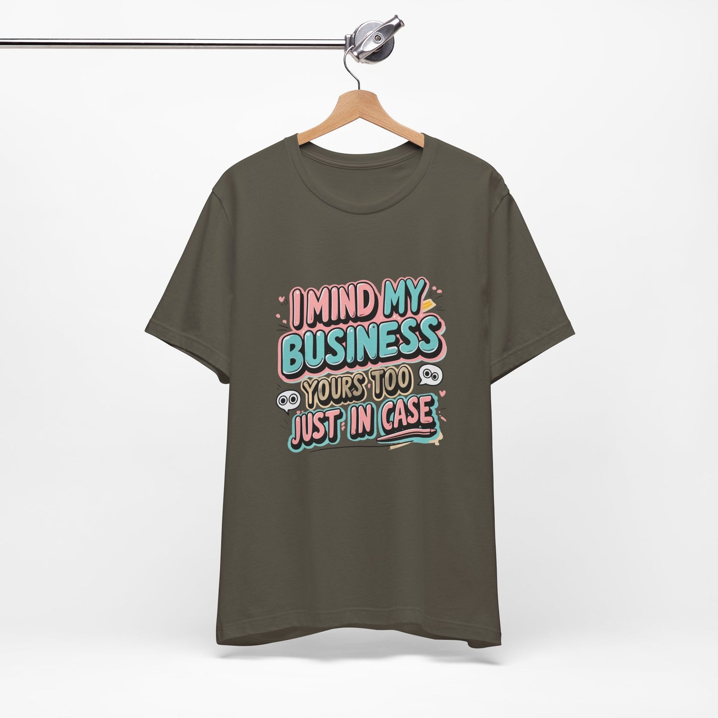 Funny Quote Unisex Tee - I Mind My Business, Humor Shirt for Casual Wear, Gift for Friends, Birthday, Everyday Comfort