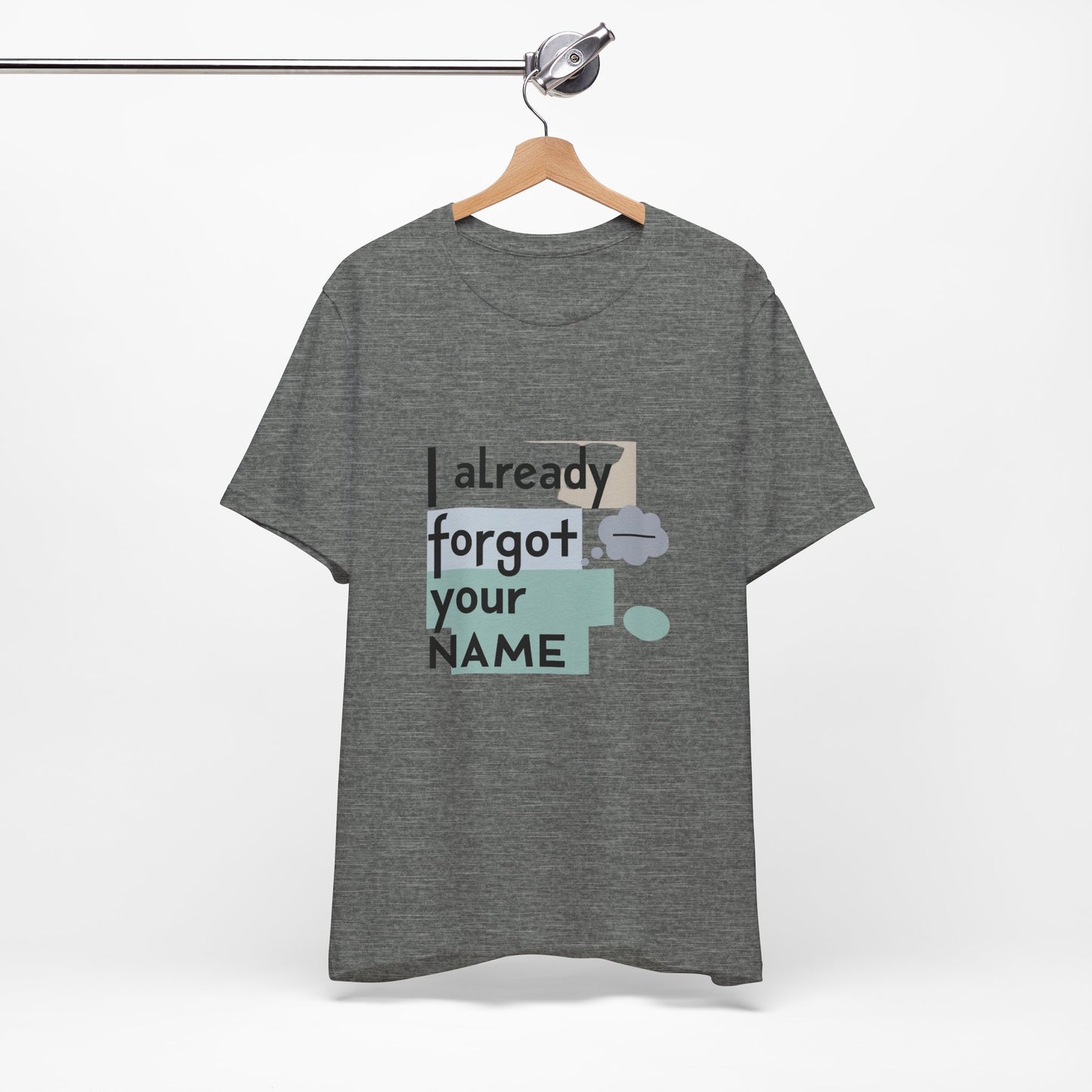 Funny Personalized Tee - "I Already Forgot Your NAME" - Great for Gifts, Anniversaries, Birthdays, Casual Wear, and Summer Outings