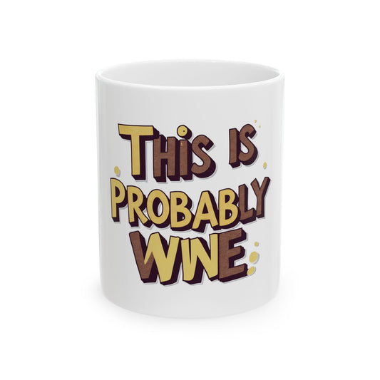 Funny Wine Mug - This is Probably Wine, Gift for Wine Lovers, Coffee Mug for Home Office, Hilarious Wine Gift, Birthday Present