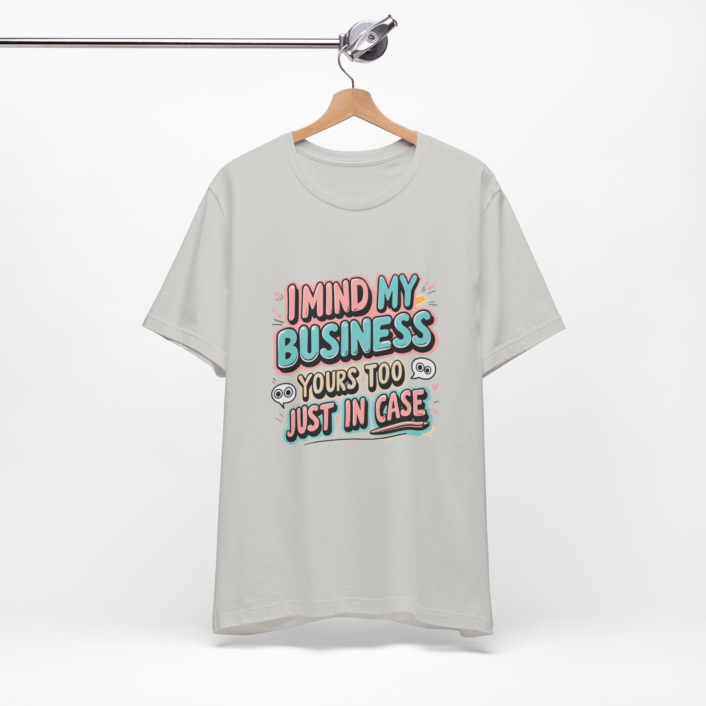 Funny Quote Unisex Tee - I Mind My Business, Humor Shirt for Casual Wear, Gift for Friends, Birthday, Everyday Comfort