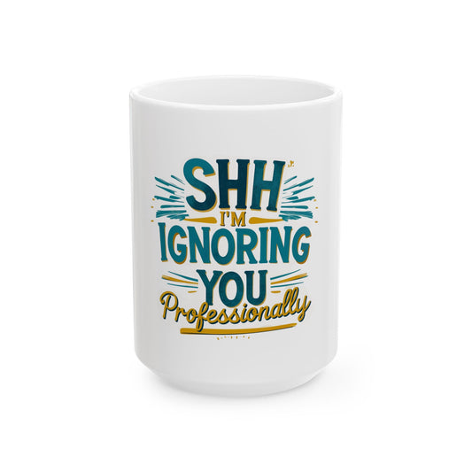 Professional Ignorer Ceramic Mug - Funny Coffee Cup, Gift for Coworkers, Office Humor, Tea Lover, 11oz, 15oz Options
