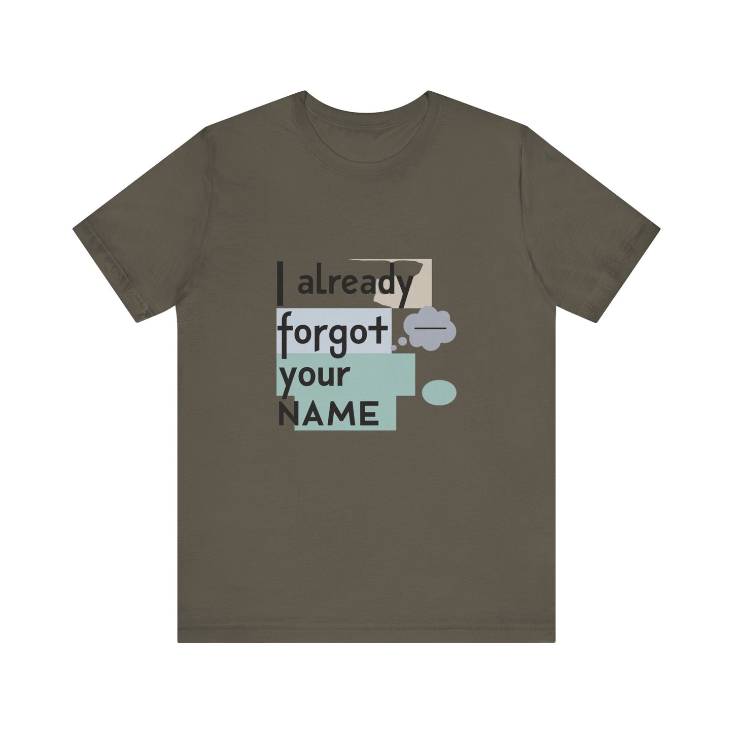 Funny Personalized Tee - "I Already Forgot Your NAME" - Great for Gifts, Anniversaries, Birthdays, Casual Wear, and Summer Outings