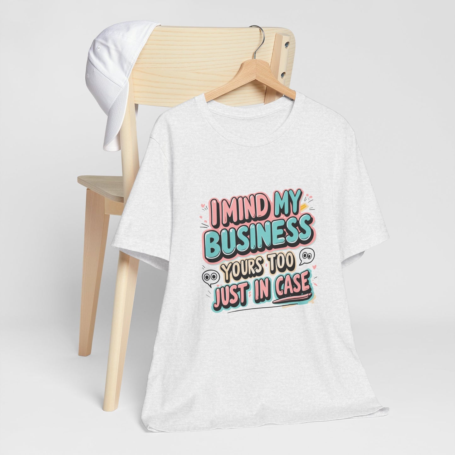 Funny Quote Unisex Tee - I Mind My Business, Humor Shirt for Casual Wear, Gift for Friends, Birthday, Everyday Comfort