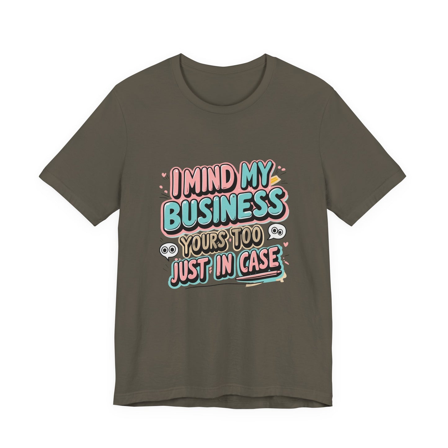 Funny Quote Unisex Tee - I Mind My Business, Humor Shirt for Casual Wear, Gift for Friends, Birthday, Everyday Comfort