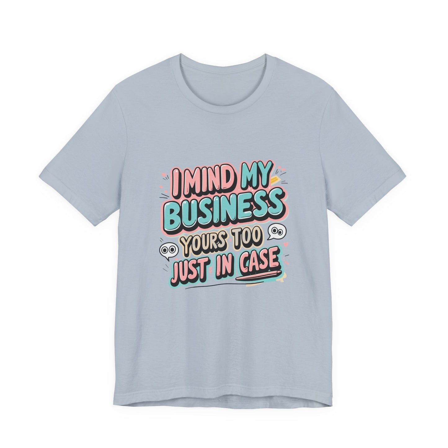 Funny Quote Unisex Tee - I Mind My Business, Humor Shirt for Casual Wear, Gift for Friends, Birthday, Everyday Comfort