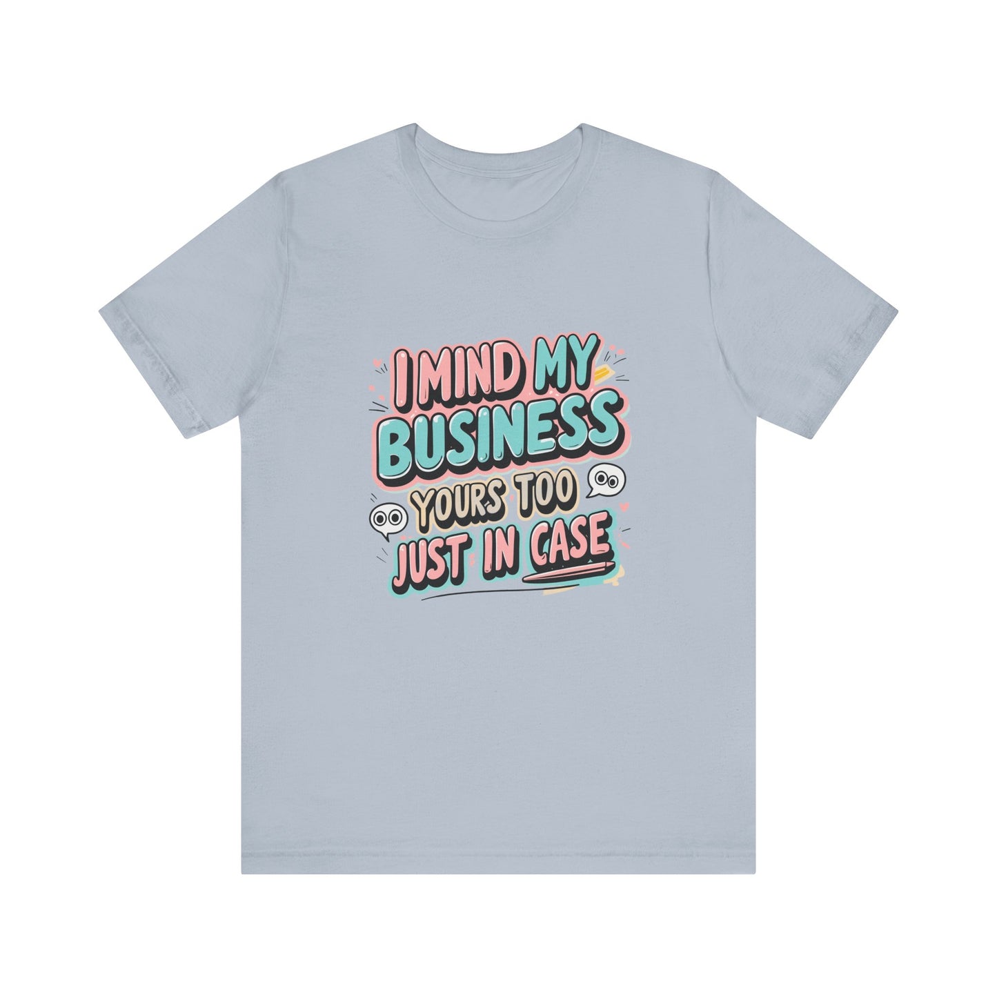 Funny Quote Unisex Tee - I Mind My Business, Humor Shirt for Casual Wear, Gift for Friends, Birthday, Everyday Comfort