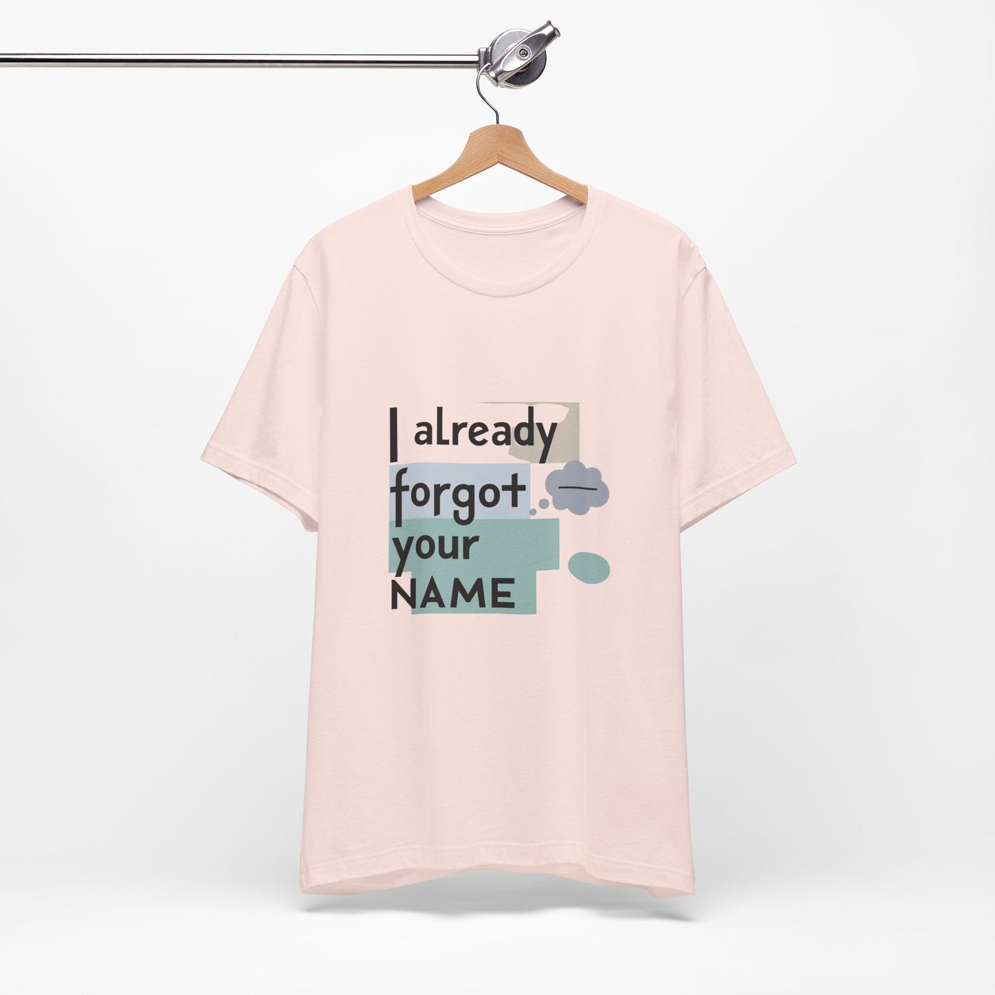 Funny Personalized Tee - "I Already Forgot Your NAME" - Great for Gifts, Anniversaries, Birthdays, Casual Wear, and Summer Outings