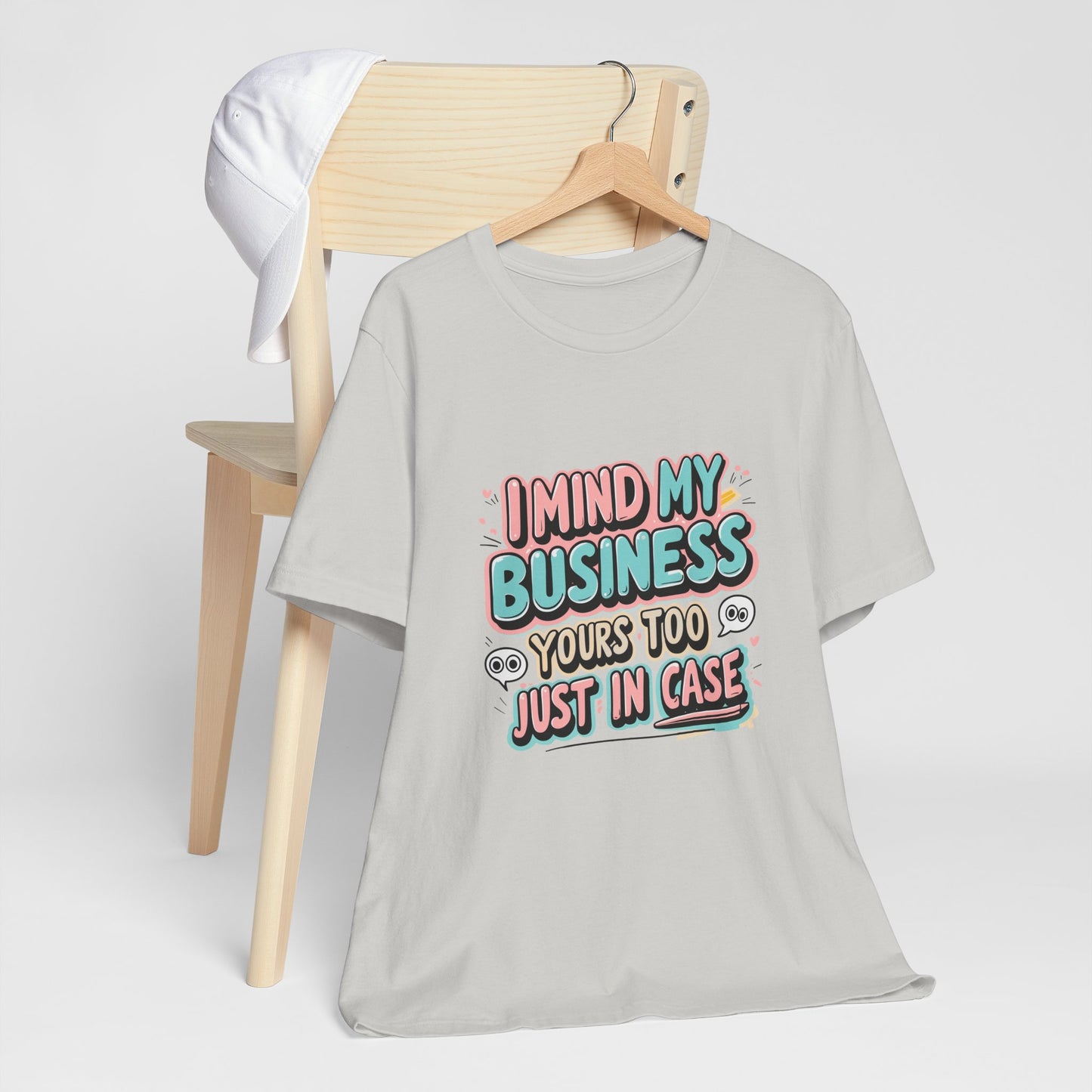 Funny Quote Unisex Tee - I Mind My Business, Humor Shirt for Casual Wear, Gift for Friends, Birthday, Everyday Comfort