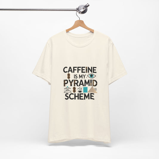 Caffeine Is My Pyramid Scheme Unisex Tee, Funny Coffee Lover T-Shirt, Gift for Baristas, Quirky Casual Wear, Perfect for Birthdays, Holidays