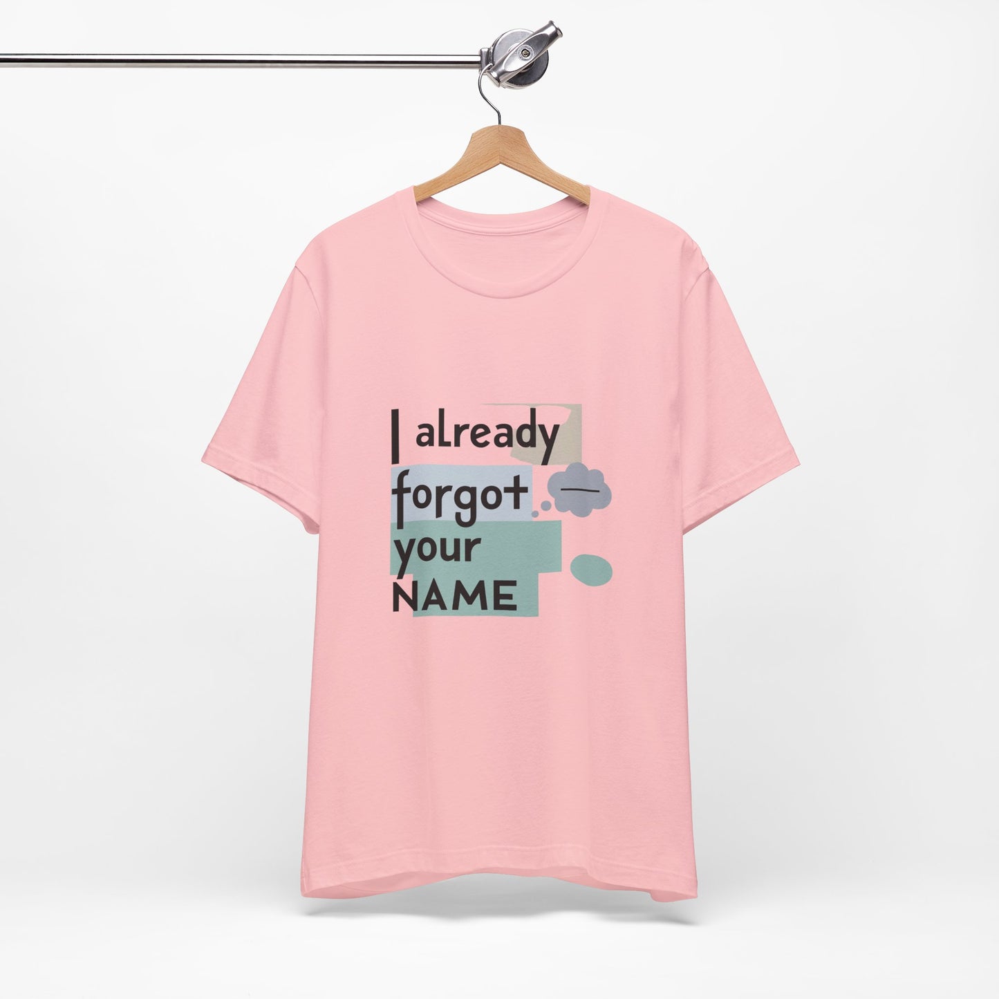 Funny Personalized Tee - "I Already Forgot Your NAME" - Great for Gifts, Anniversaries, Birthdays, Casual Wear, and Summer Outings