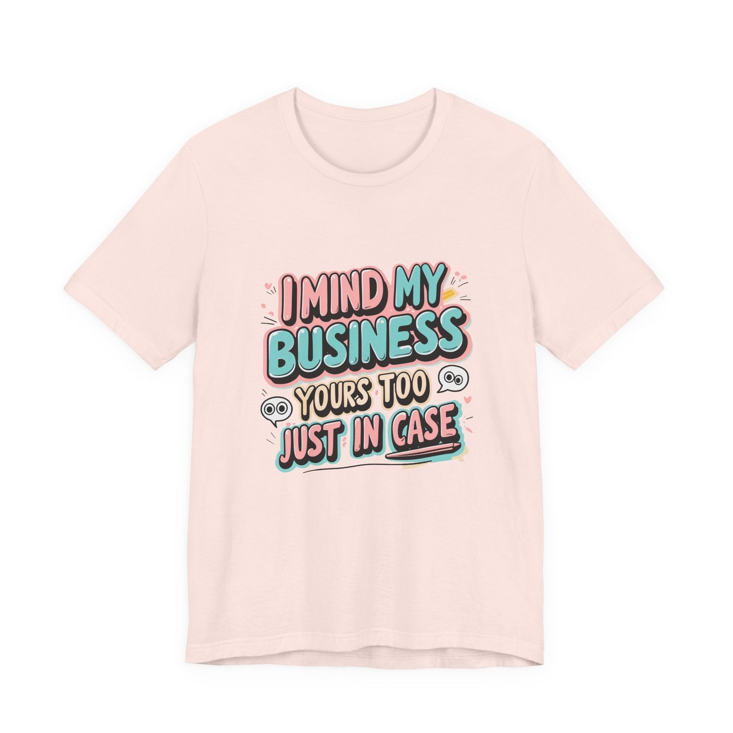 Funny Quote Unisex Tee - I Mind My Business, Humor Shirt for Casual Wear, Gift for Friends, Birthday, Everyday Comfort