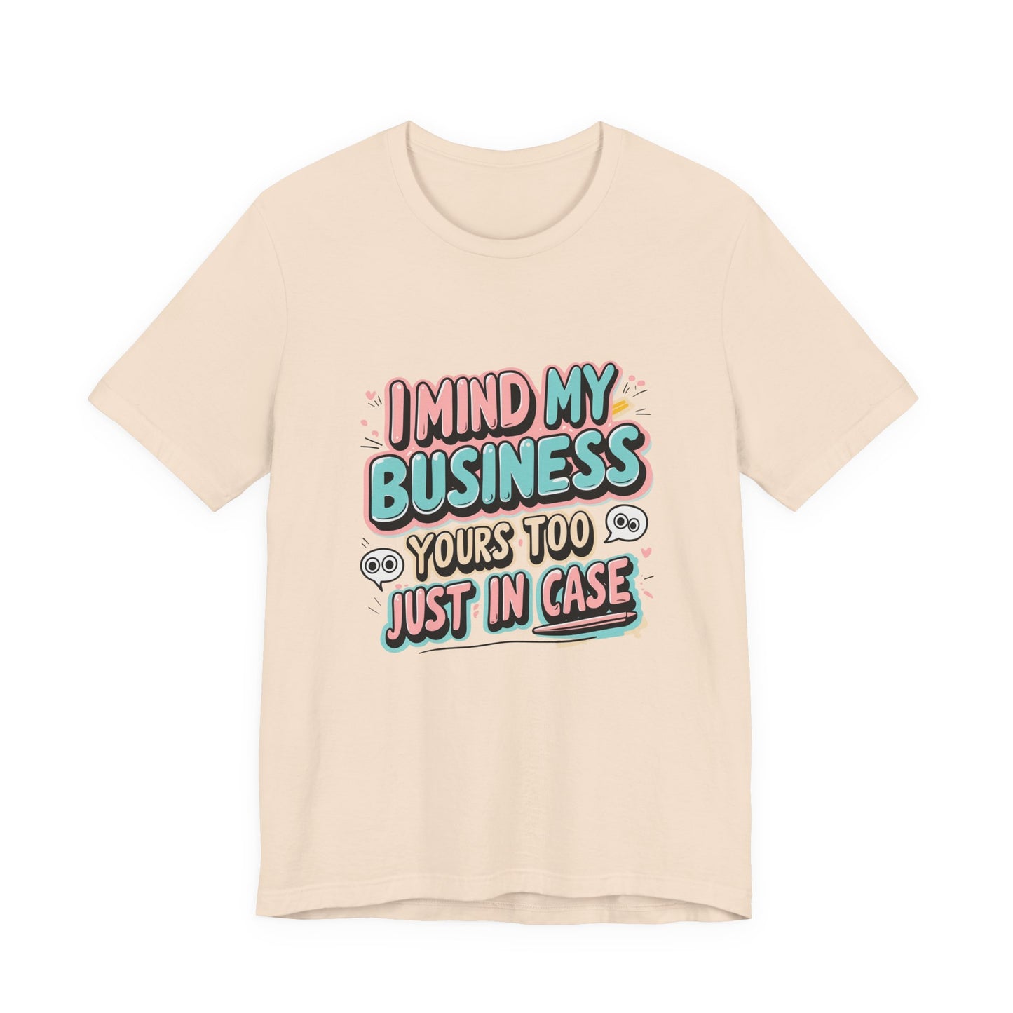 Funny Quote Unisex Tee - I Mind My Business, Humor Shirt for Casual Wear, Gift for Friends, Birthday, Everyday Comfort