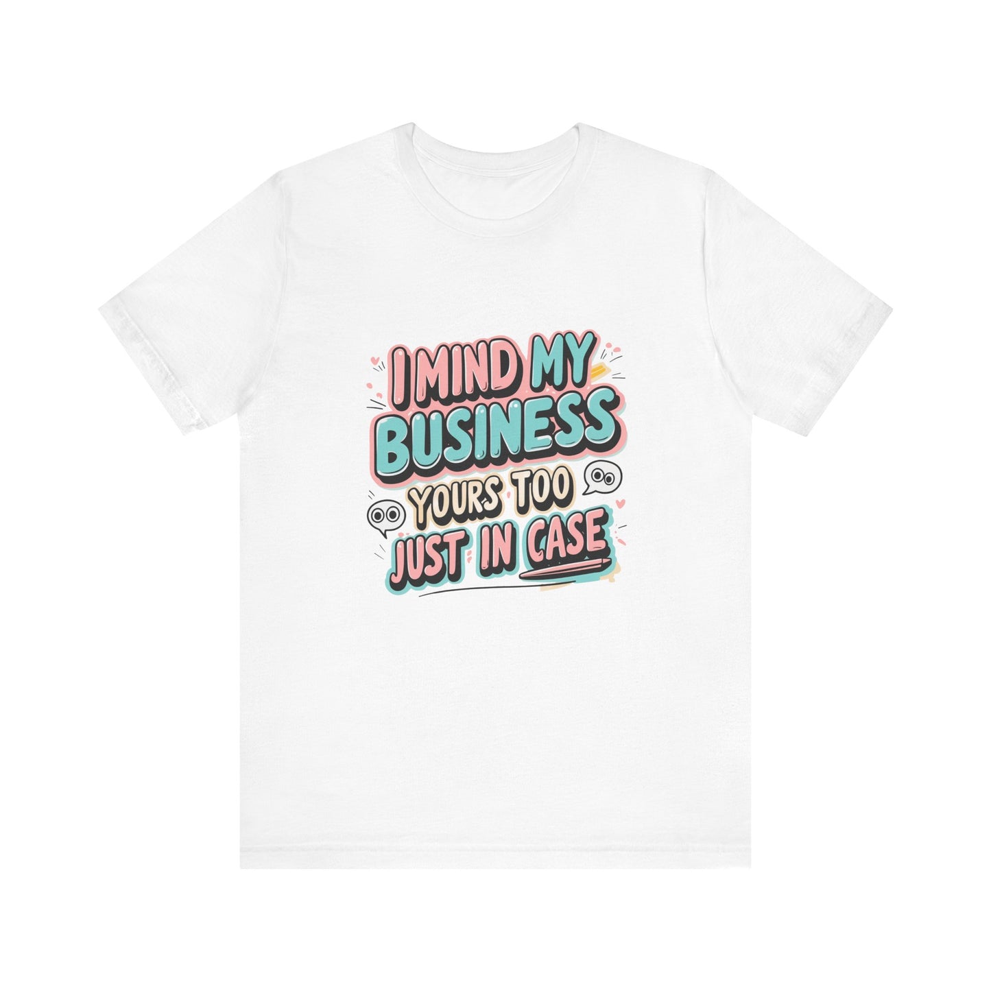Funny Quote Unisex Tee - I Mind My Business, Humor Shirt for Casual Wear, Gift for Friends, Birthday, Everyday Comfort