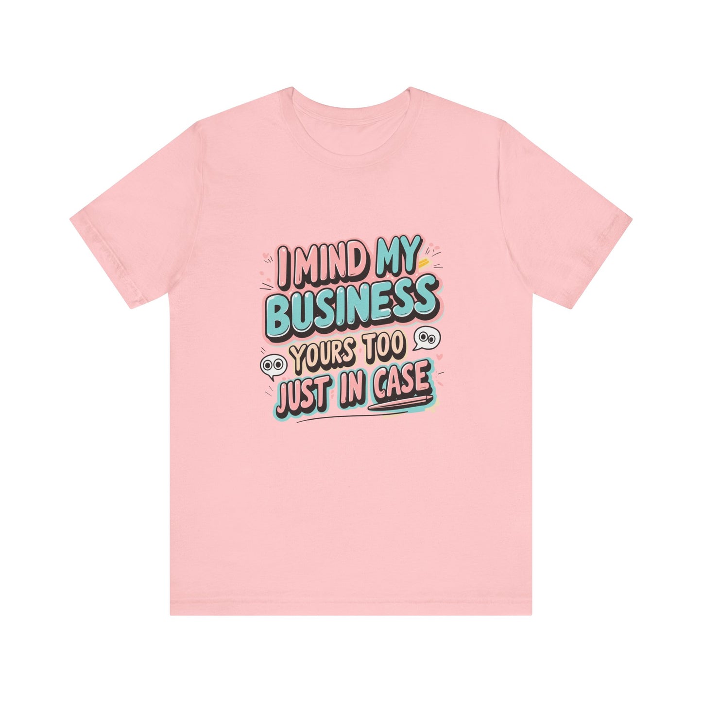 Funny Quote Unisex Tee - I Mind My Business, Humor Shirt for Casual Wear, Gift for Friends, Birthday, Everyday Comfort