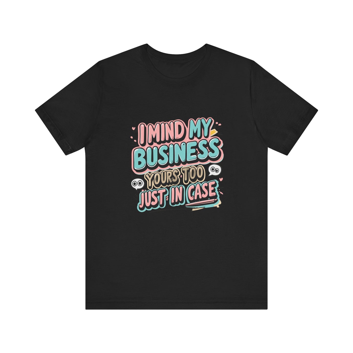 Funny Quote Unisex Tee - I Mind My Business, Humor Shirt for Casual Wear, Gift for Friends, Birthday, Everyday Comfort