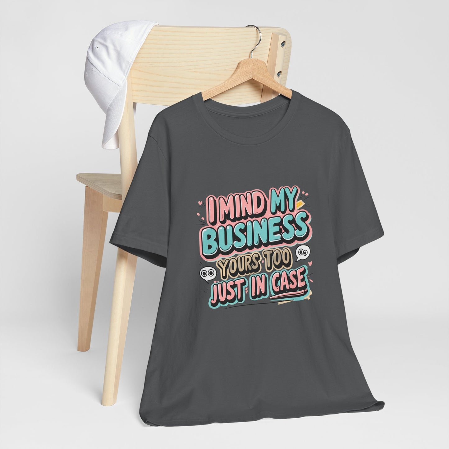 Funny Quote Unisex Tee - I Mind My Business, Humor Shirt for Casual Wear, Gift for Friends, Birthday, Everyday Comfort
