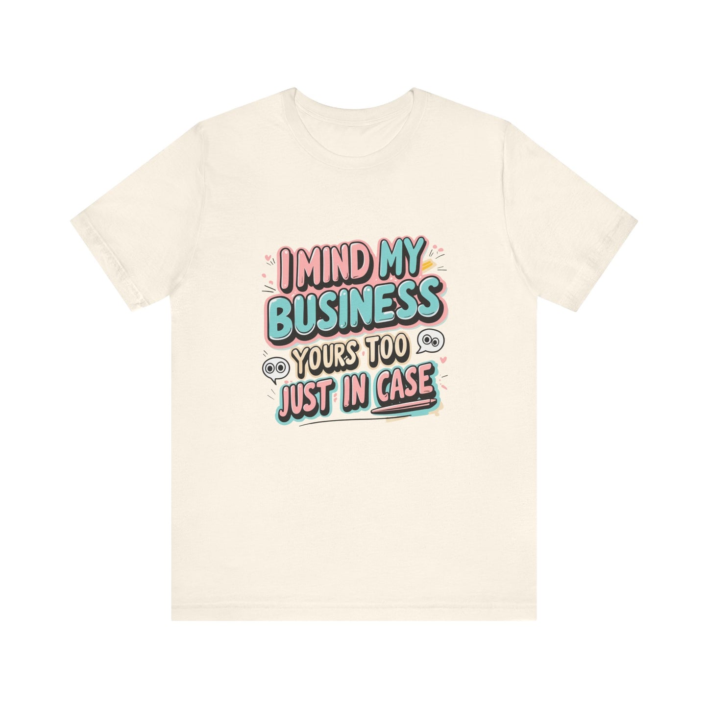 Funny Quote Unisex Tee - I Mind My Business, Humor Shirt for Casual Wear, Gift for Friends, Birthday, Everyday Comfort