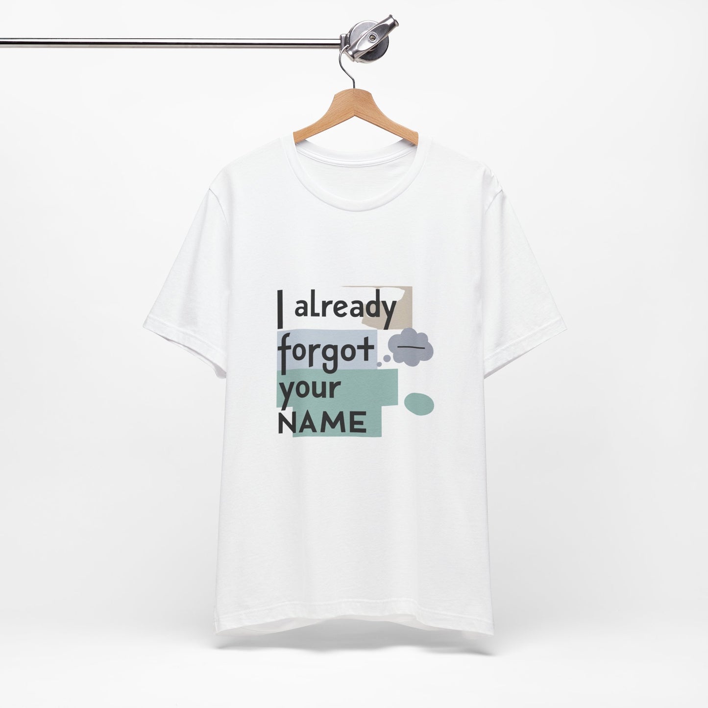 Funny Personalized Tee - "I Already Forgot Your NAME" - Great for Gifts, Anniversaries, Birthdays, Casual Wear, and Summer Outings