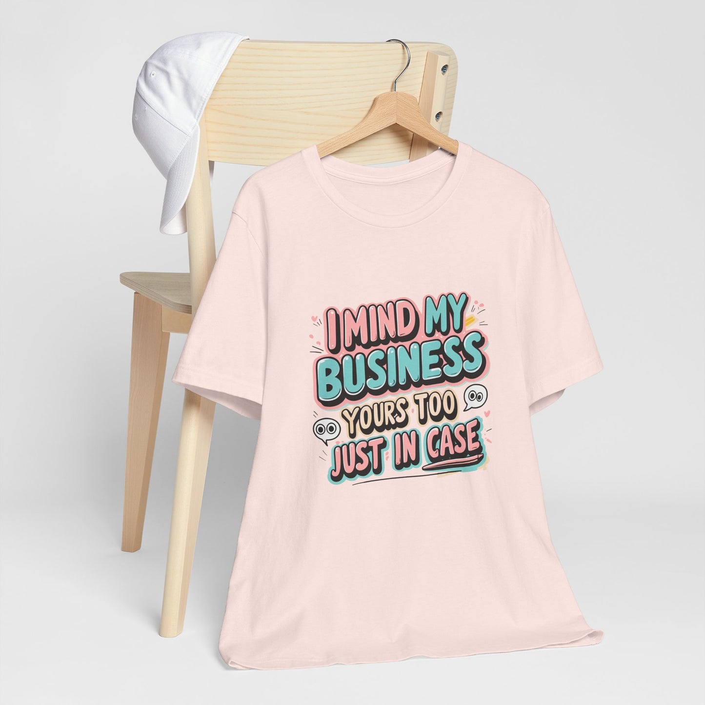 Funny Quote Unisex Tee - I Mind My Business, Humor Shirt for Casual Wear, Gift for Friends, Birthday, Everyday Comfort