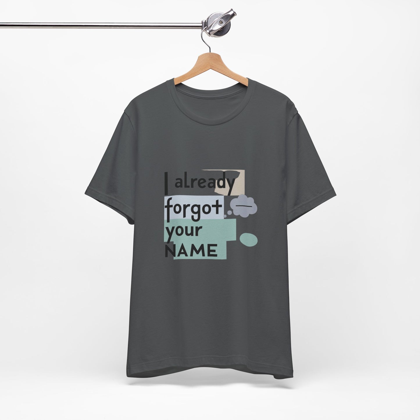 Funny Personalized Tee - "I Already Forgot Your NAME" - Great for Gifts, Anniversaries, Birthdays, Casual Wear, and Summer Outings