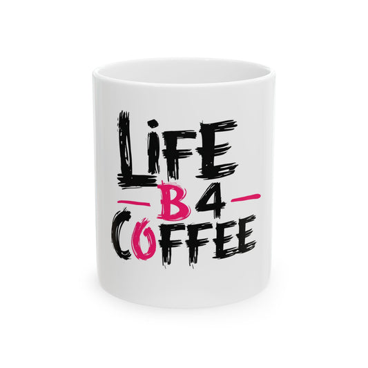 Life B4 Coffee Mug - Perfect Gift for Coffee Lovers, Sarcasm Enthusiasts, Office Decor, Funny Gift for Coworkers, 11oz & 15oz