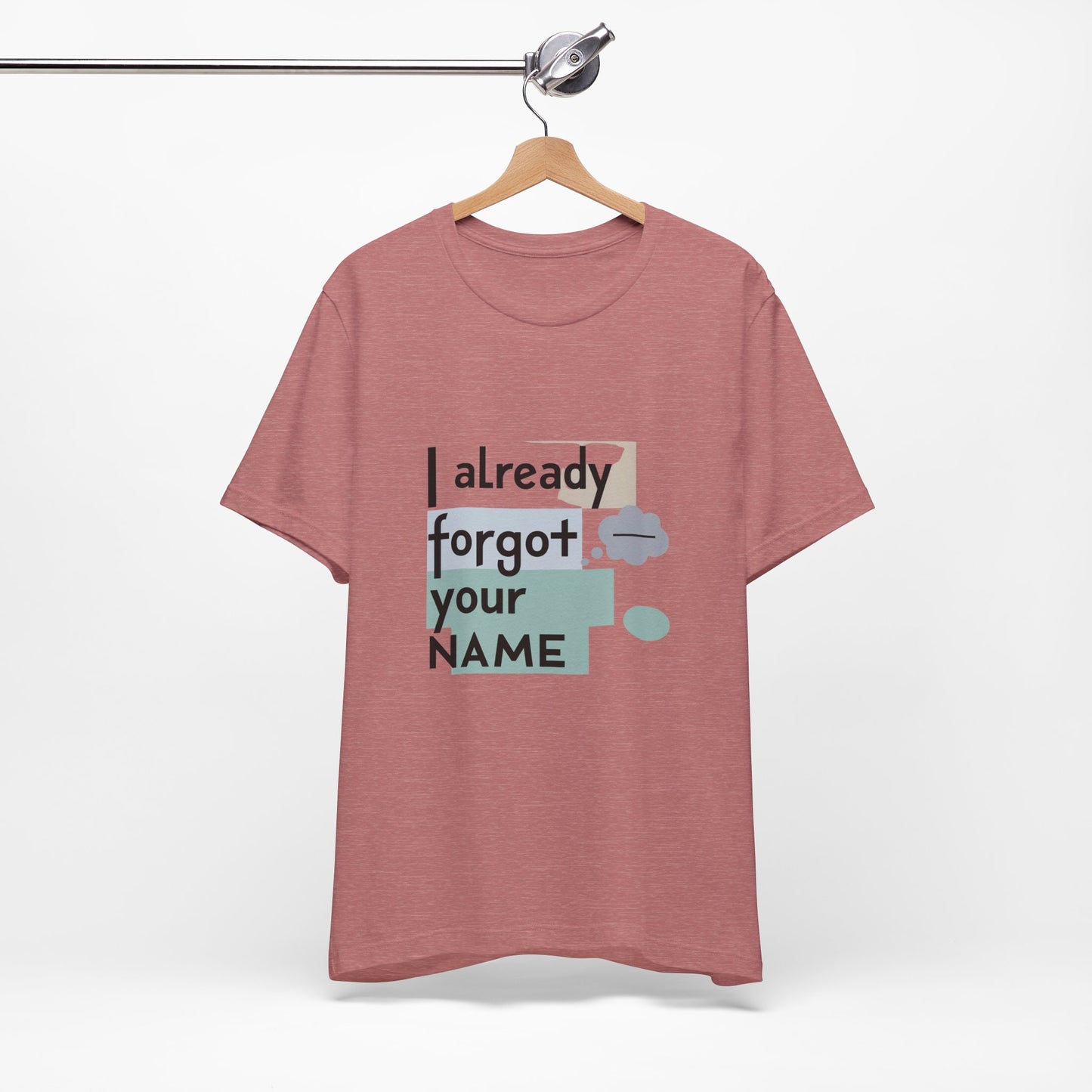 Funny Personalized Tee - "I Already Forgot Your NAME" - Great for Gifts, Anniversaries, Birthdays, Casual Wear, and Summer Outings