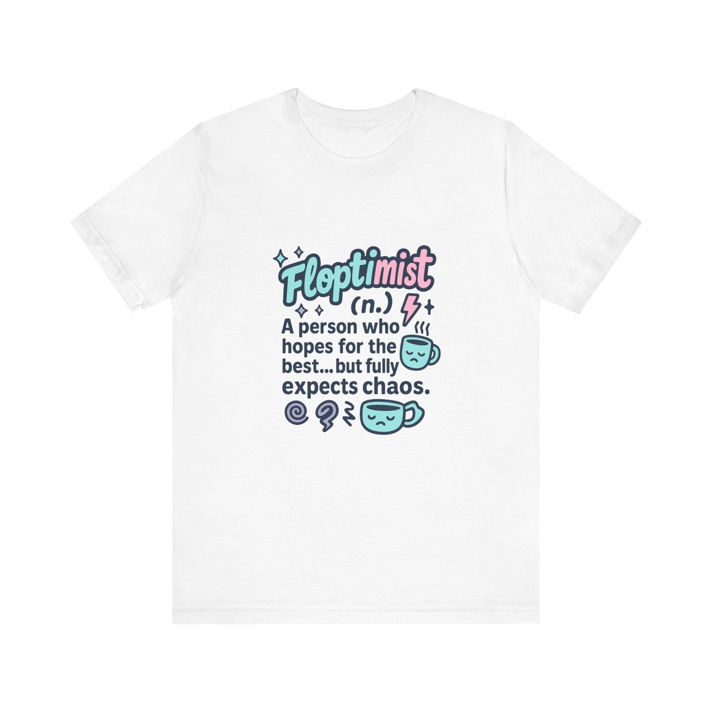 Floptimist Tee - Embrace Chaos with Humor | Perfect for Gifts, Relaxed Outings, Self-Care Days, Birthdays, Casual Wear