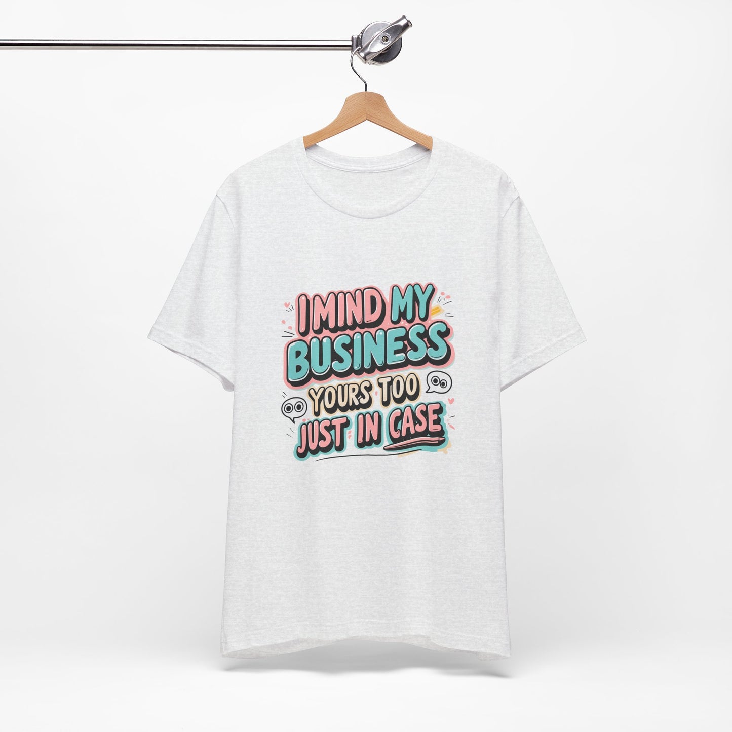Funny Quote Unisex Tee - I Mind My Business, Humor Shirt for Casual Wear, Gift for Friends, Birthday, Everyday Comfort