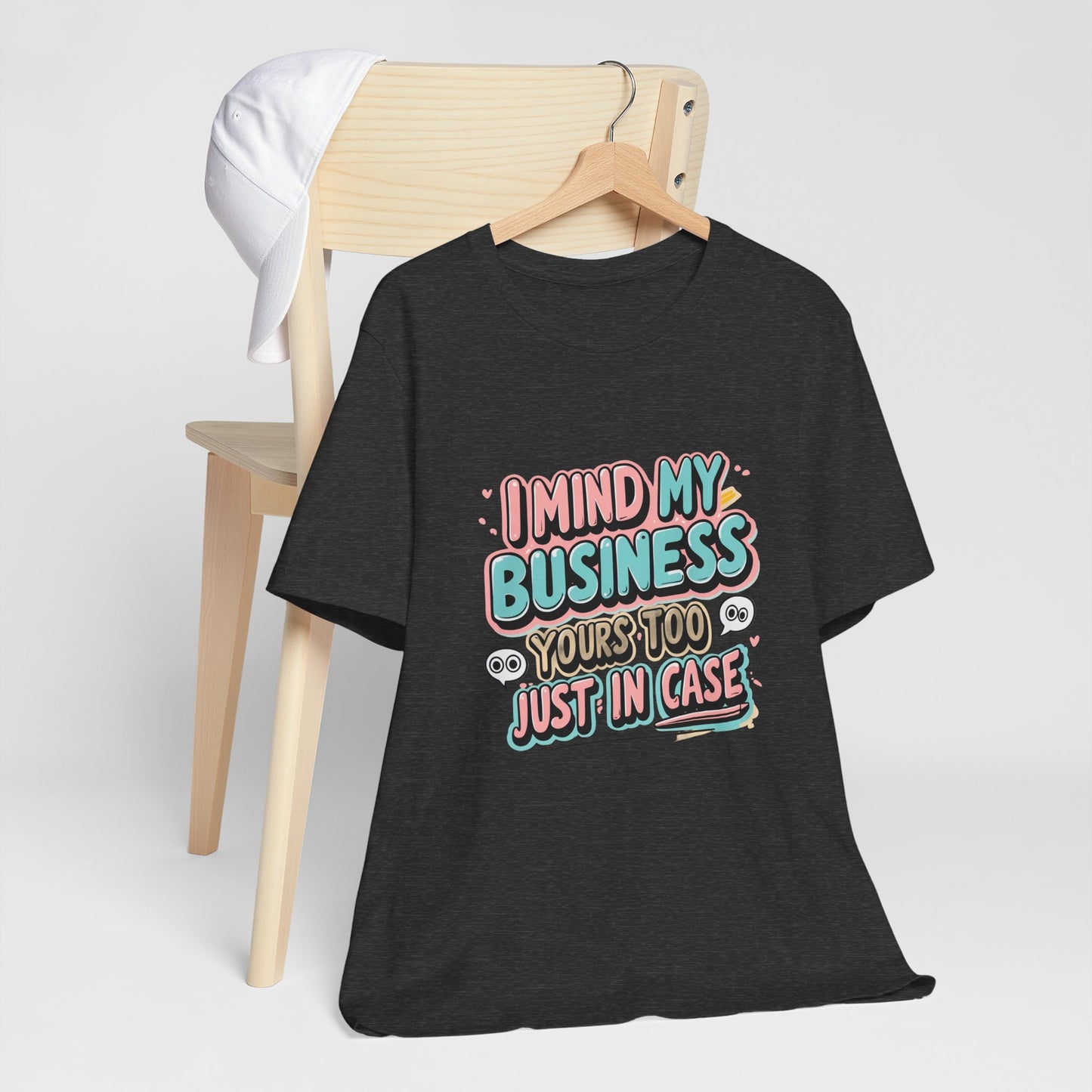 Funny Quote Unisex Tee - I Mind My Business, Humor Shirt for Casual Wear, Gift for Friends, Birthday, Everyday Comfort