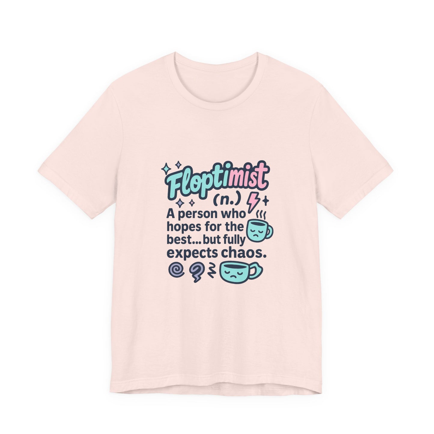 Floptimist Tee - Embrace Chaos with Humor | Perfect for Gifts, Relaxed Outings, Self-Care Days, Birthdays, Casual Wear