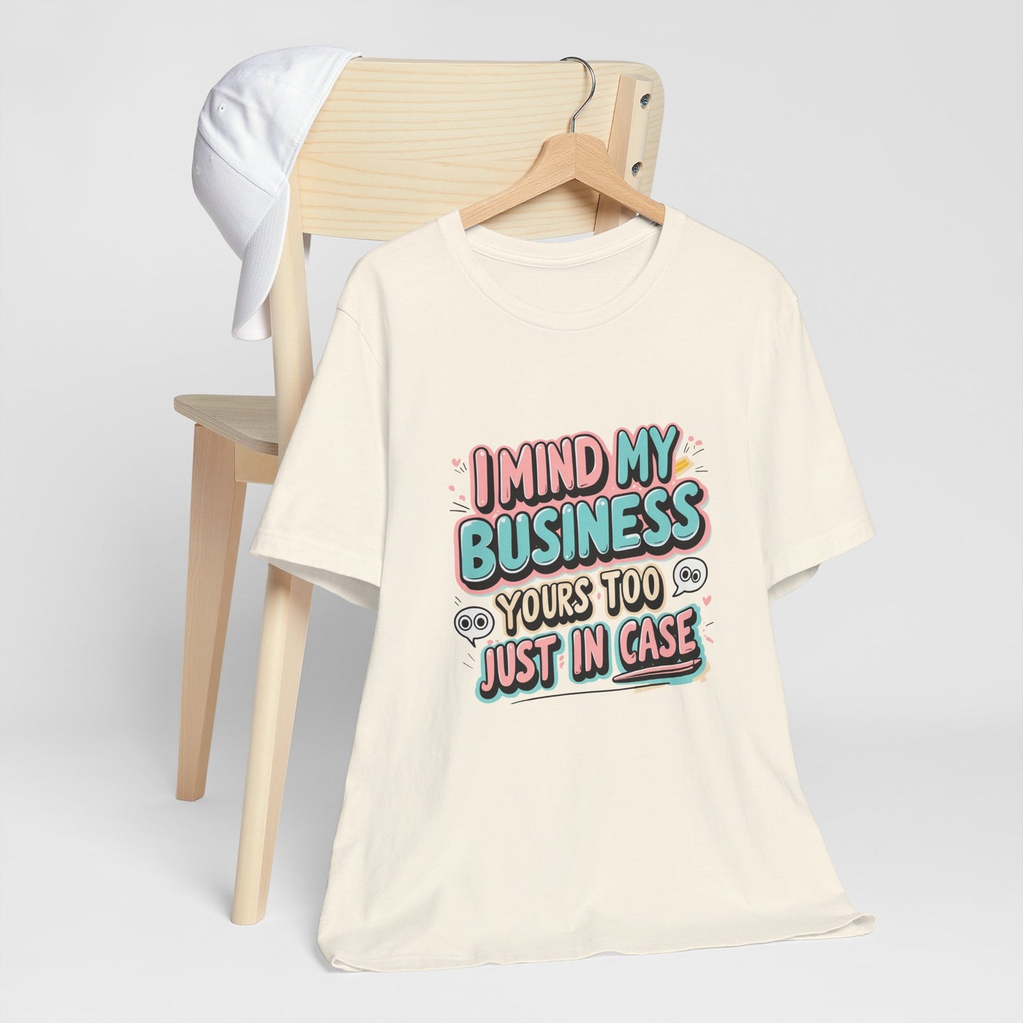 Funny Quote Unisex Tee - I Mind My Business, Humor Shirt for Casual Wear, Gift for Friends, Birthday, Everyday Comfort
