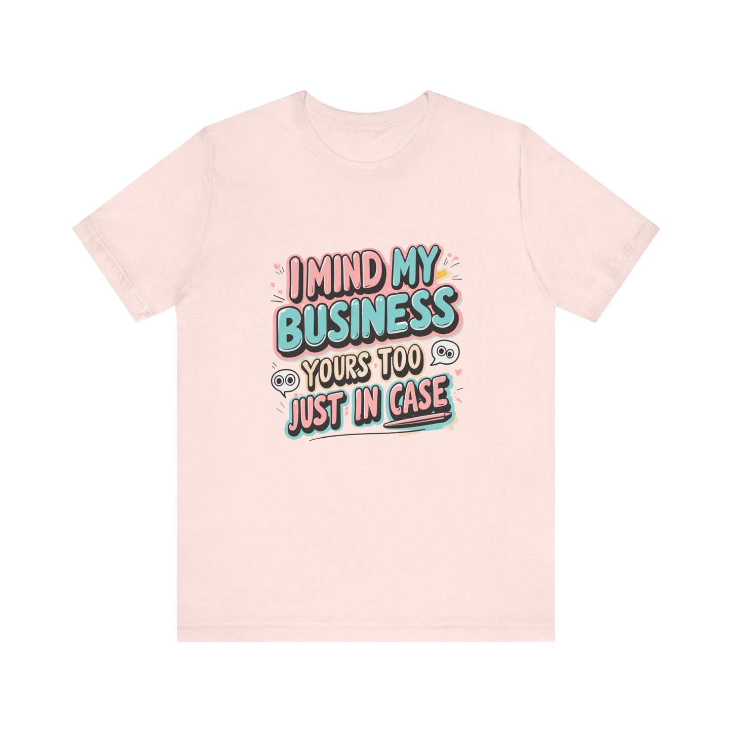 Funny Quote Unisex Tee - I Mind My Business, Humor Shirt for Casual Wear, Gift for Friends, Birthday, Everyday Comfort
