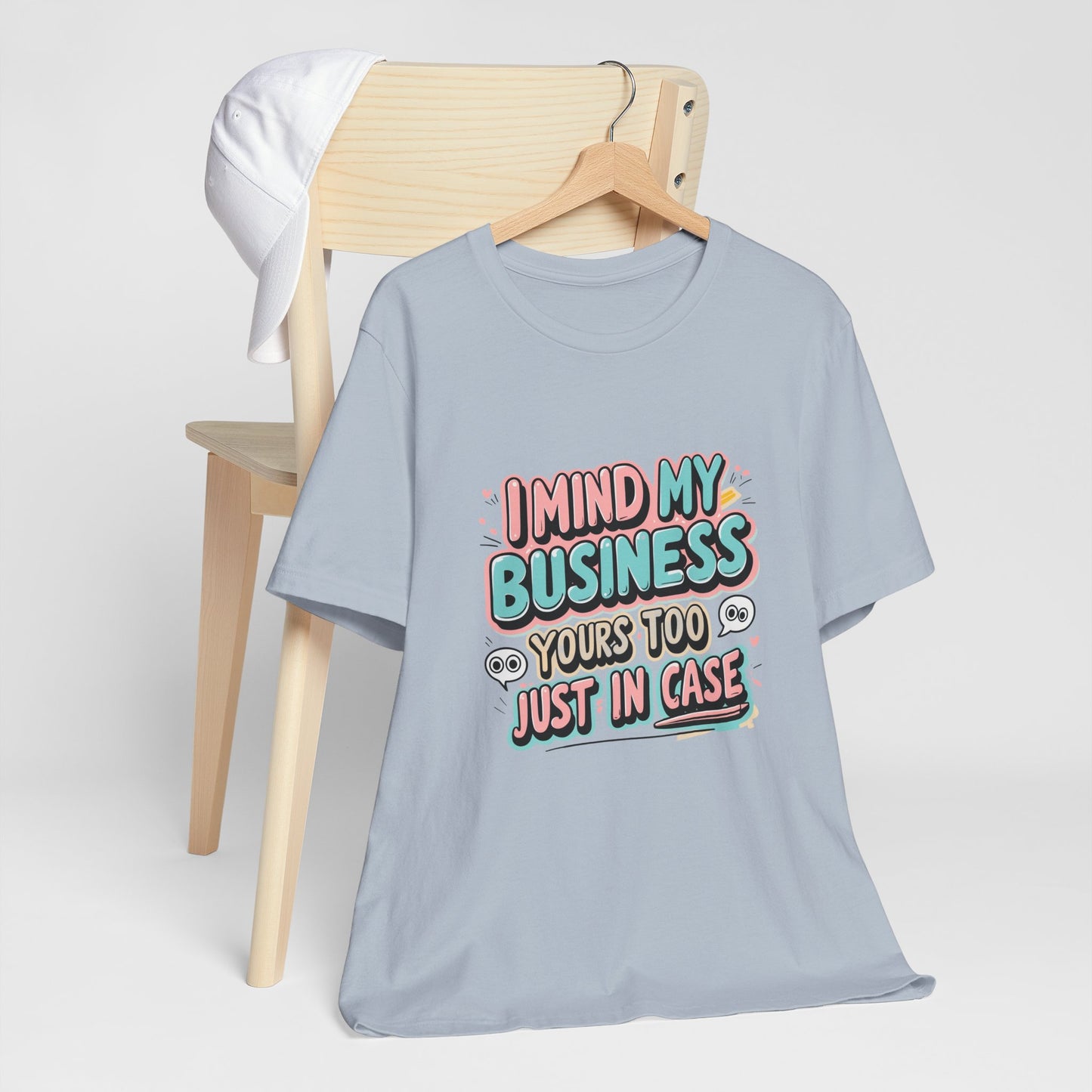 Funny Quote Unisex Tee - I Mind My Business, Humor Shirt for Casual Wear, Gift for Friends, Birthday, Everyday Comfort